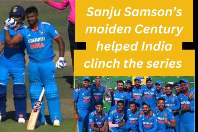 Sanju Samson’s maiden Century helped India clinch the series